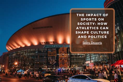 The Impact of Sports on Society: How Athletics Can Shape Culture and Politics | Spiro Douvris ...