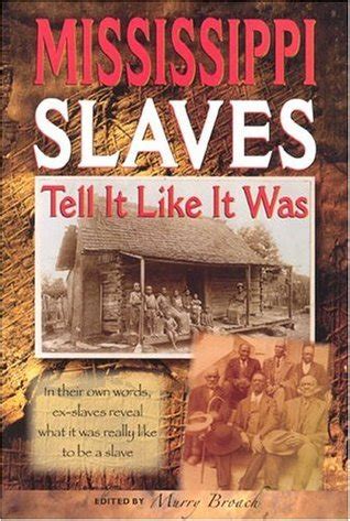 Mississippi Slaves Tell It Like It Was by Murry Broach | Goodreads