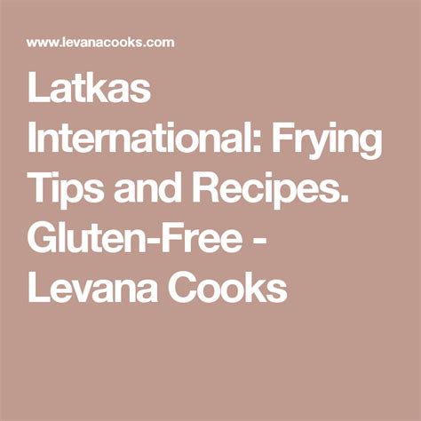 Latkas International: Frying Tips and Recipes. Gluten-Free - Levana Cooks | Recipes, Gluten free ...