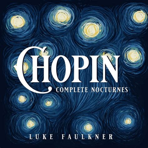 ‎Chopin: Complete Nocturnes by Luke Faulkner on Apple Music