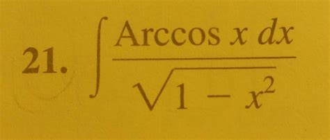 Solved Integral Arccos x dx/Squareroot1 - x^2 | Chegg.com