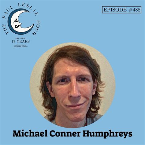 Episode #488 – Michael Conner Humphreys – THE PAUL LESLIE HOUR