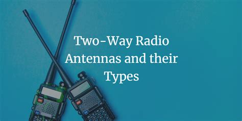 Two-Way Radio Antennas and their Different Types