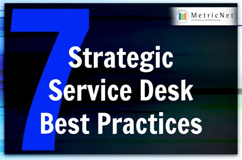 7 Strategic Service Desk Best Practices - MetricNet Performance Benchmarking and Consulting