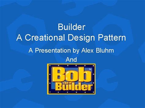 Builder A Creational Design Pattern A Presentation by