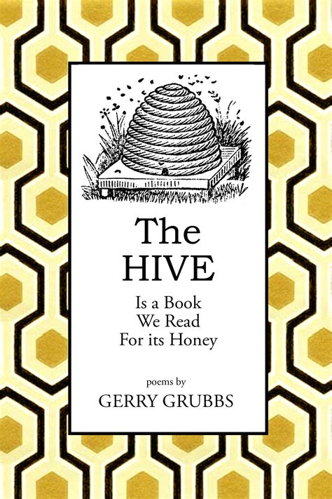 The HIVE Is A Book We Read For Its Honey by Gerry Grubbs | Dos Madres Press