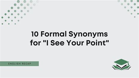 10 Formal Synonyms for "I See Your Point" - English Recap