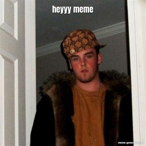 heyyy meme - Meme Generator