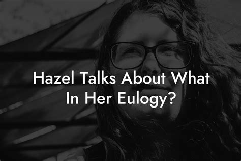 Hazel Talks About What In Her Eulogy? - Eulogy Assistant