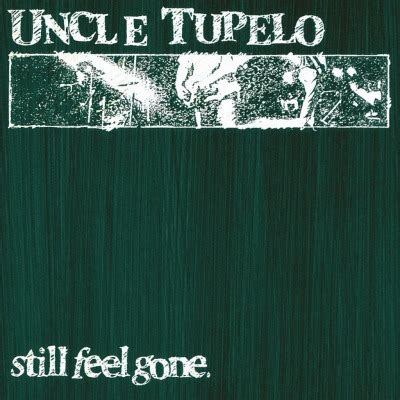 Uncle Tupelo - Still Feel Gone Lyrics and Tracklist | Genius