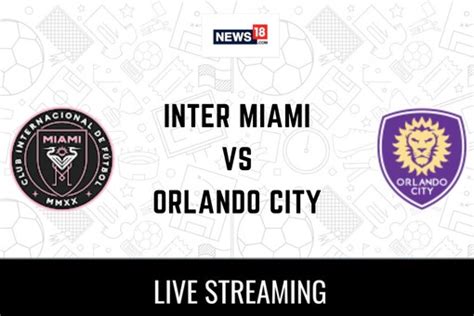 Inter Miami vs Orlando City FC Live Leagues Cup: How to Watch Inter Miami vs Orlando City FC ...