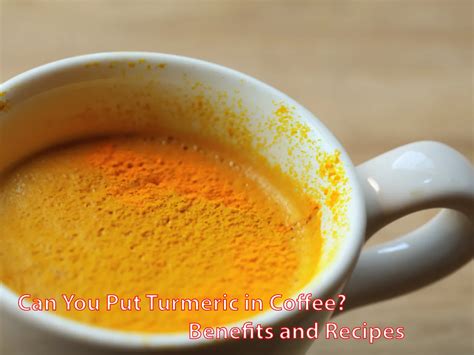 Can You Put Turmeric in Coffee? Benefits and Recipes - Turmeric Today