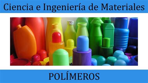 Polímeros. Clasificación, propiedades y aplicaciones || Ciencia e ...