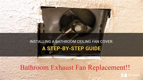 Installing A Bathroom Ceiling Fan Cover: A Step-By-Step Guide | ShunShelter