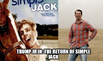 Meme Creator - Funny Trump Jr in: The Return of Simple Jack Meme Generator at MemeCreator.org!