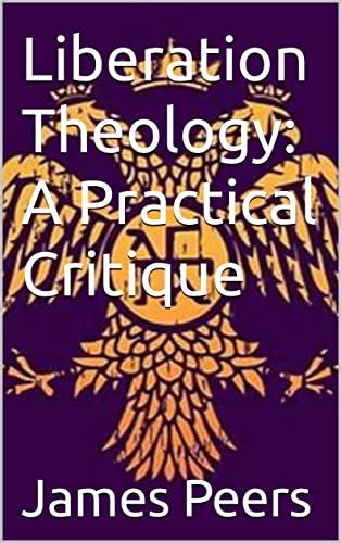 Liberation Theology: A Practical Critique by James Peers | Goodreads