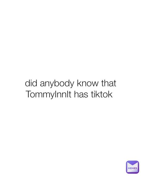 did anybody know that TommyInnIt has tiktok | @kylie._.branton234 | Memes