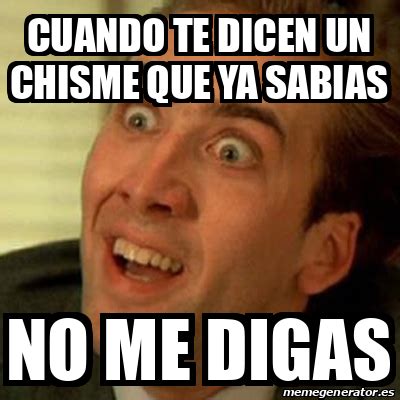 Meme No me digas - cuando te dicen un chisme que ya sabias NO ME DIGAS - 32240722