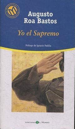 Yo El Supremo by Augusto Roa Bastos - AbeBooks