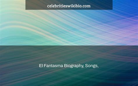 El Fantasma Biography, Songs, & Albums