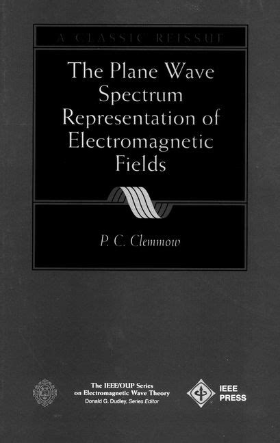 The Plane Wave Spectrum Representation of Electromagnetic Fields ...