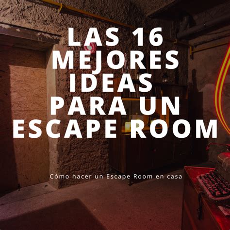 ¿Cómo hacer un Escape Room en casa? Las 16 mejores ideas.