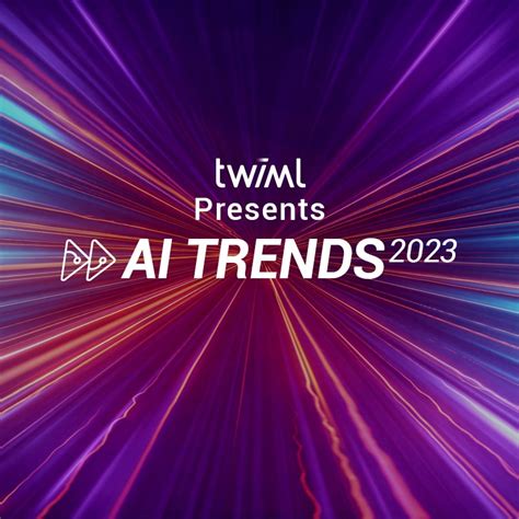 AI Trends 2023 | TWIML