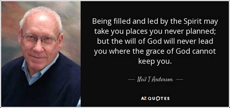 Neil T Anderson quote: Being filled and led by the Spirit may take you...