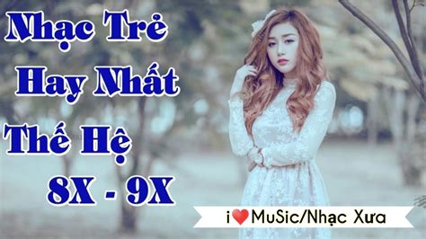 Nhạc Trẻ Hay Nhất Thế Hệ 8X - 9X - YouTube