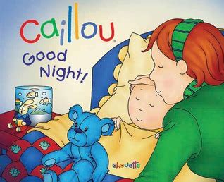 Caillou: Good Night! by Christine L'Heureux — Reviews, Discussion, Bookclubs, Lists