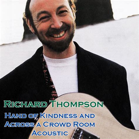 Albums That Should Exist: Richard Thompson - Hand of Kindness Acoustic ...