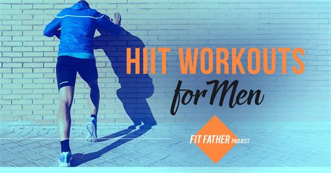HIIT Workouts For Men: Get Shredded! | The Fit Father Project