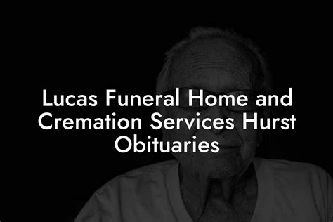 Lucas Funeral Home and Cremation Services Hurst Obituaries - Eulogy ...