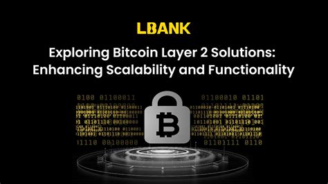 Exploring Bitcoin Layer 2 Solutions: Enhancing Scalability and Functionality: Guest Post by ...