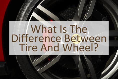 What is the Difference Between Tire and Wheel? - Similar Different