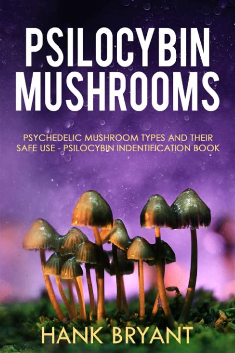 Psilocybin Mushrooms: Psychedelic Mushroom Types and Their Safe Use - Psilocybin Identification ...