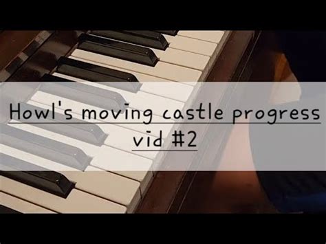 howl's moving castle piano progress vid 2 - YouTube