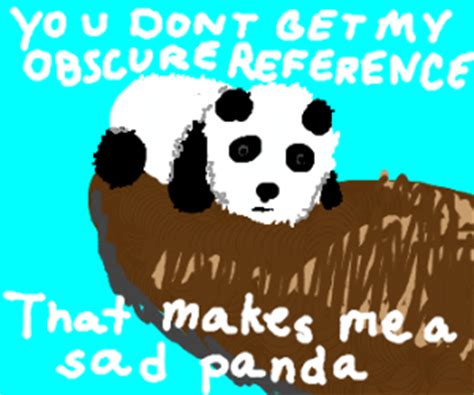 "That makes me a sad Panda"(meme) - Drawception