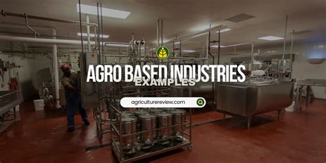 Agro Based Industries Examples - Agriculture Review