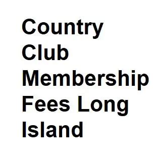 Country Club Membership Fees Long Island - All Information