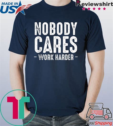 Nobody Cares Work Harder Motivational Quotes Sayings T-Shirt