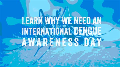 World Dengue Day: Let's create a dedicated dengue awareness day · Break ...