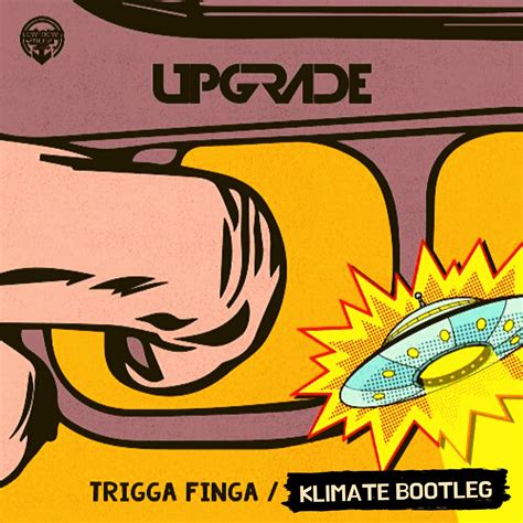 Upgrade - Trigga Finga (Klimate Bootleg) by Klimate | Free Download on Hypeddit