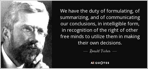 Ronald Fisher quote: We have the duty of formulating, of summarizing, and of...