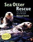 Sea Otter Rescue: The Aftermath of an Oil Spill by Smith, Roland ...
