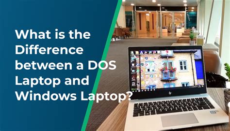 What is the Difference between a DOS Laptop and Windows Laptop?