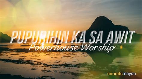 Pupurihin Ka Sa Awit by Powerhouse Worship(Filipino Worship Lyrics ...