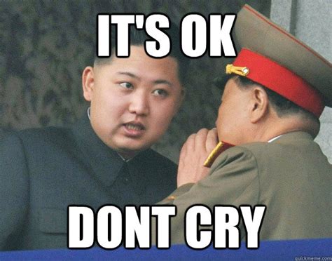 It's ok dont cry - Hungry Kim Jong Un - quickmeme