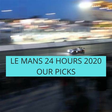 Le Mans 24 Hours 2020: Our Picks – Smelly Socks and Garden Peas