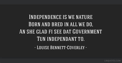 Independence is we nature Born and bred in all we do, An...